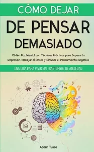 Libro Cómo Dejar de Pensar Demasiado de Adam Tusco